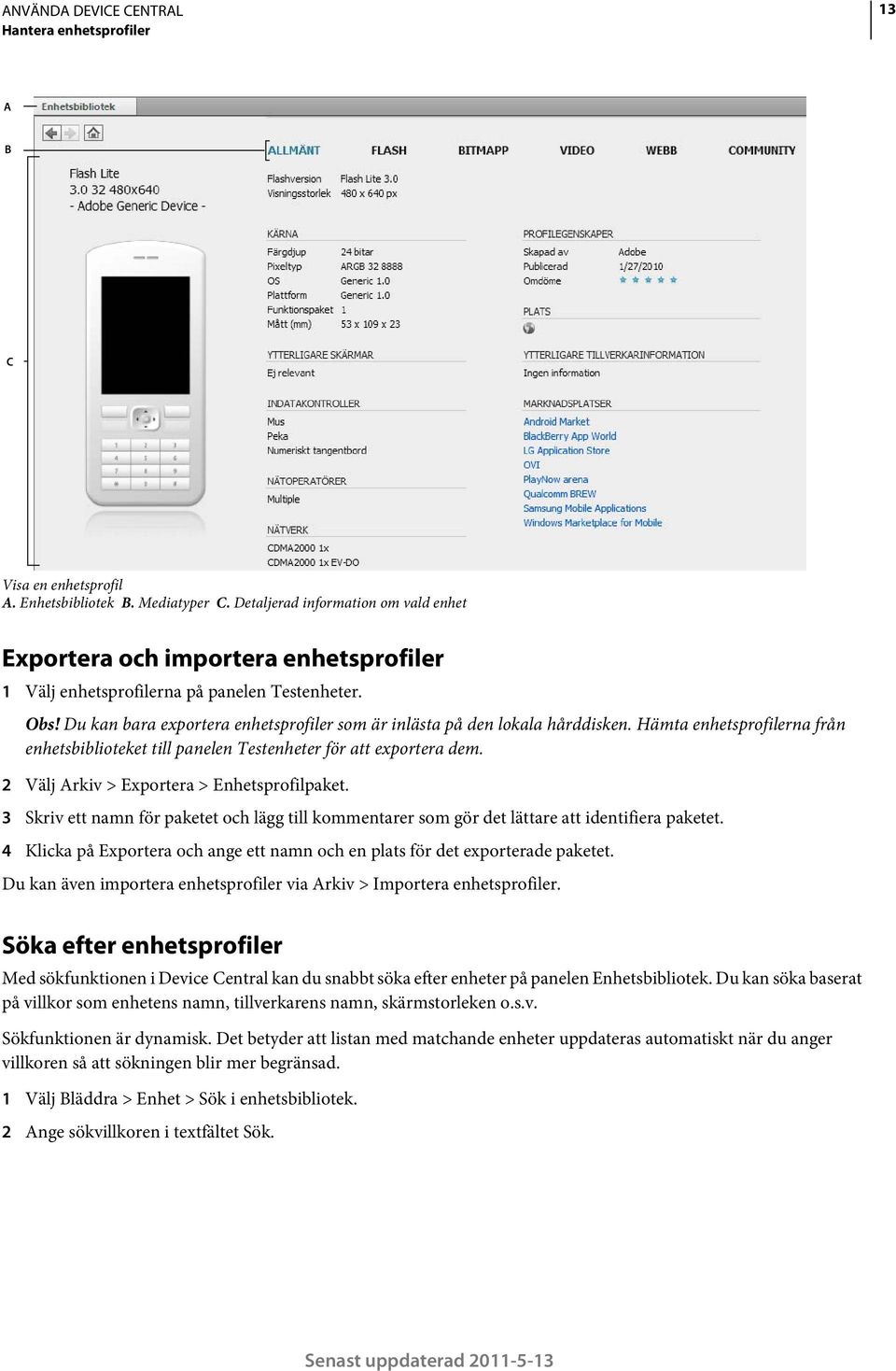 Du kan bara exportera enhetsprofiler som är inlästa på den lokala hårddisken. Hämta enhetsprofilerna från enhetsbiblioteket till panelen Testenheter för att exportera dem.