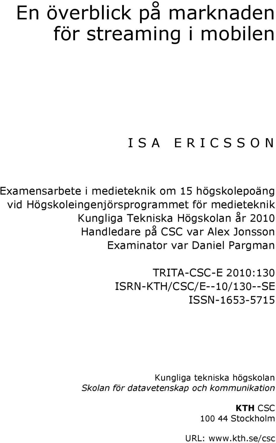 på CSC var Alex Jonsson Examinator var Daniel Pargman TRITA-CSC-E 2010:130 ISRN-KTH/CSC/E--10/130--SE