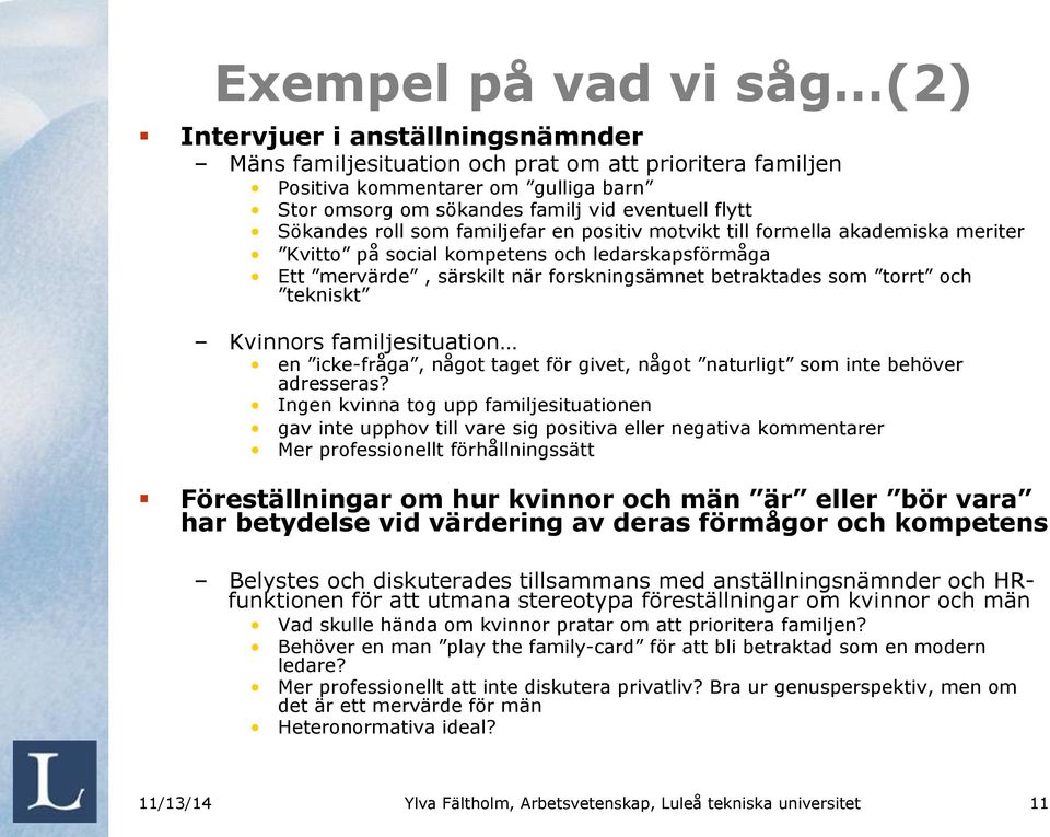 torrt och tekniskt Kvinnors familjesituation en icke-fråga, något taget för givet, något naturligt som inte behöver adresseras?