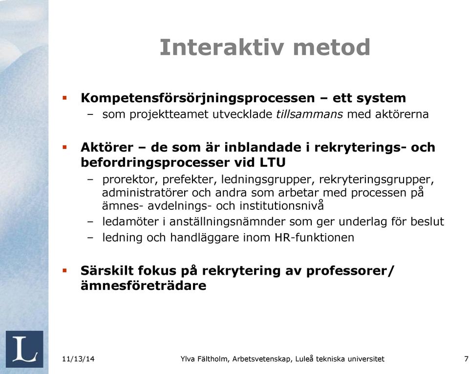 med processen på ämnes- avdelnings- och institutionsnivå ledamöter i anställningsnämnder som ger underlag för beslut ledning och handläggare inom