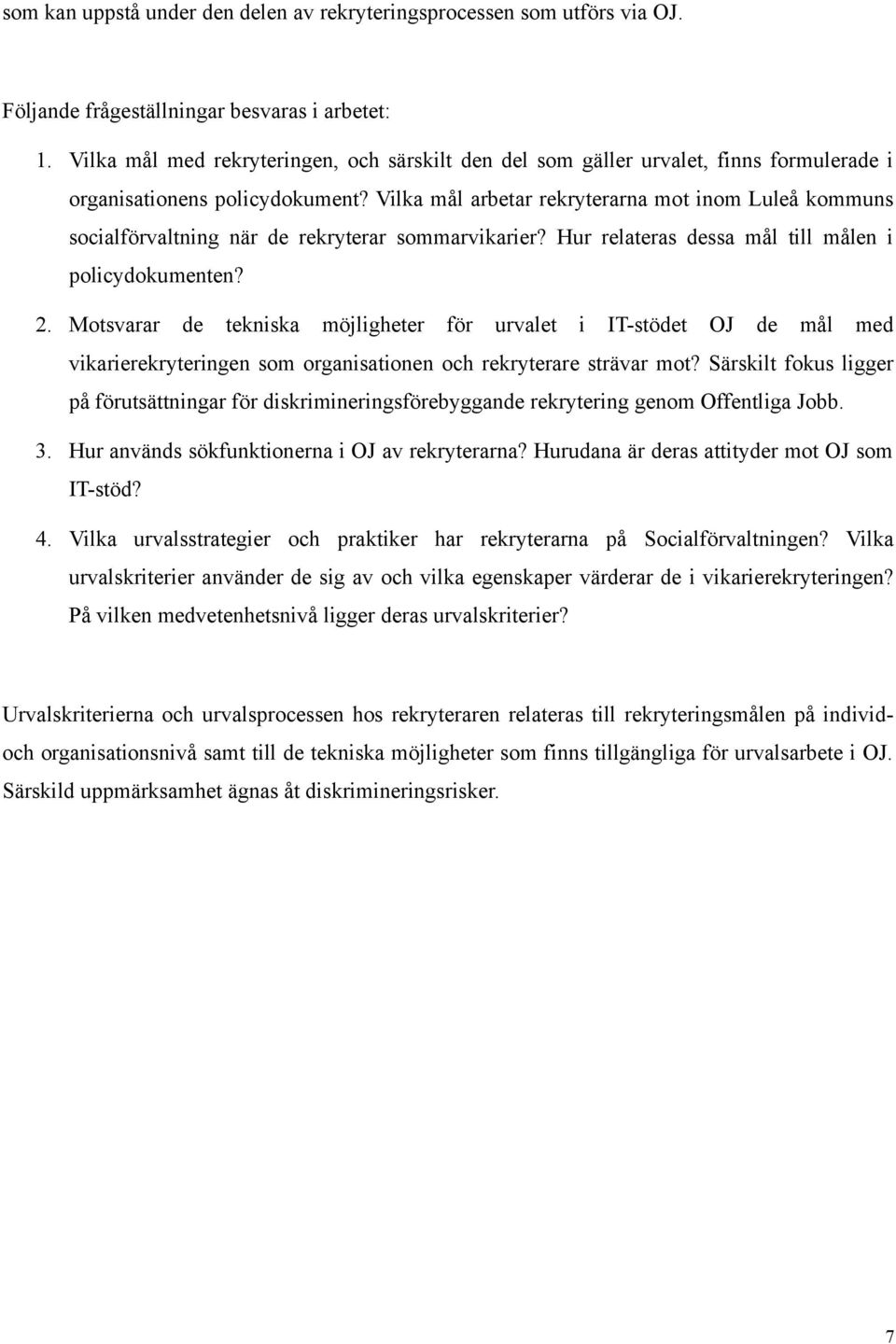 Vilka mål arbetar rekryterarna mot inom Luleå kommuns socialförvaltning när de rekryterar sommarvikarier? Hur relateras dessa mål till målen i policydokumenten? 2.