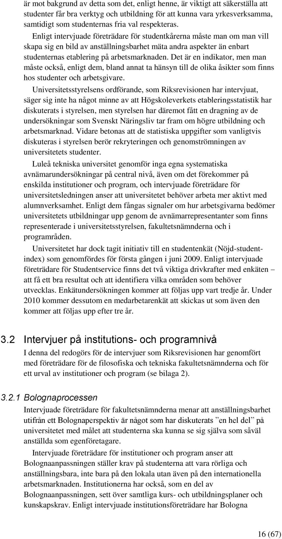 Det är en indikator, men man måste också, enligt dem, bland annat ta hänsyn till de olika åsikter som finns hos studenter och arbetsgivare.