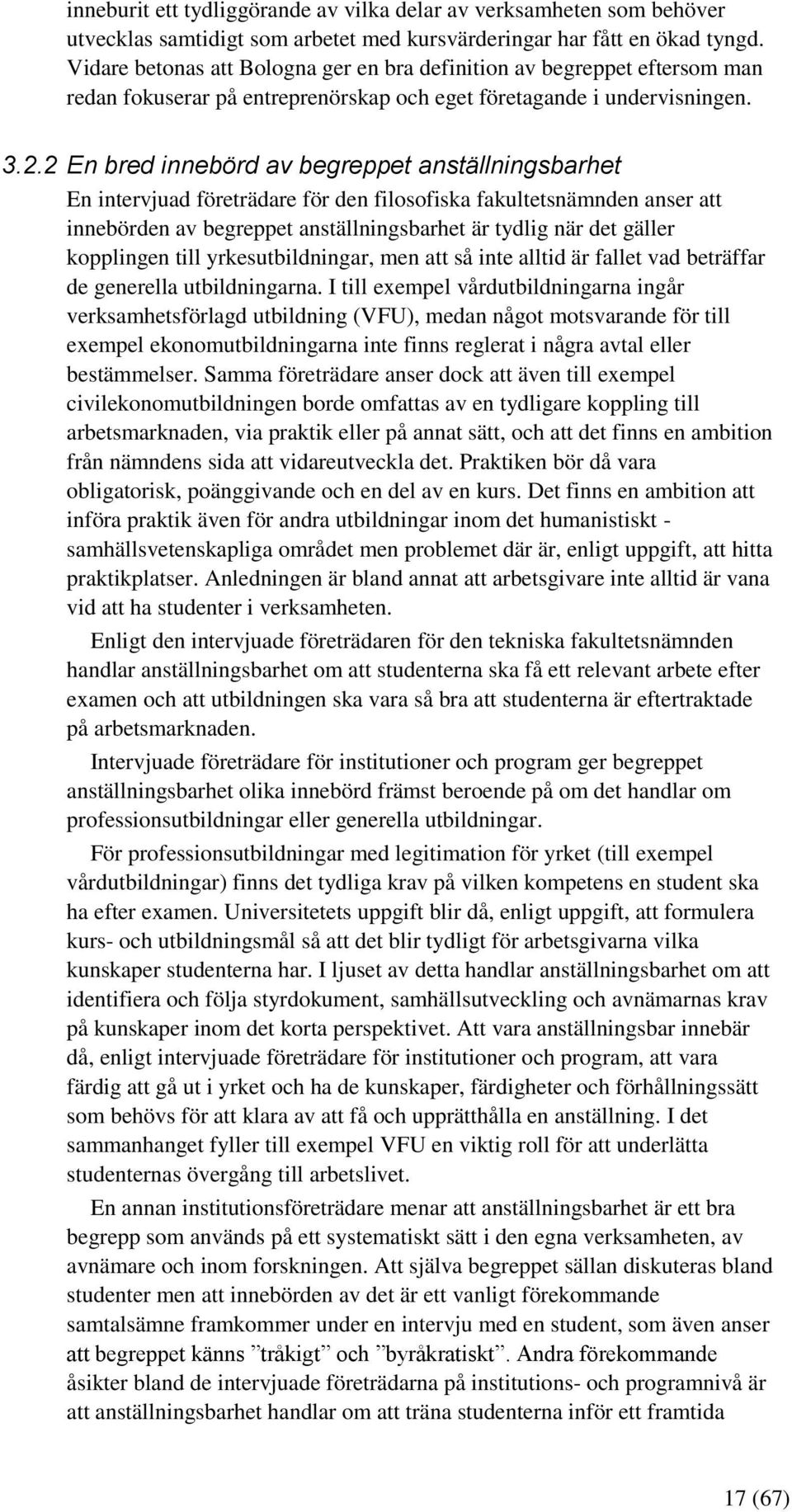 2 En bred innebörd av begreppet anställningsbarhet En intervjuad företrädare för den filosofiska fakultetsnämnden anser att innebörden av begreppet anställningsbarhet är tydlig när det gäller