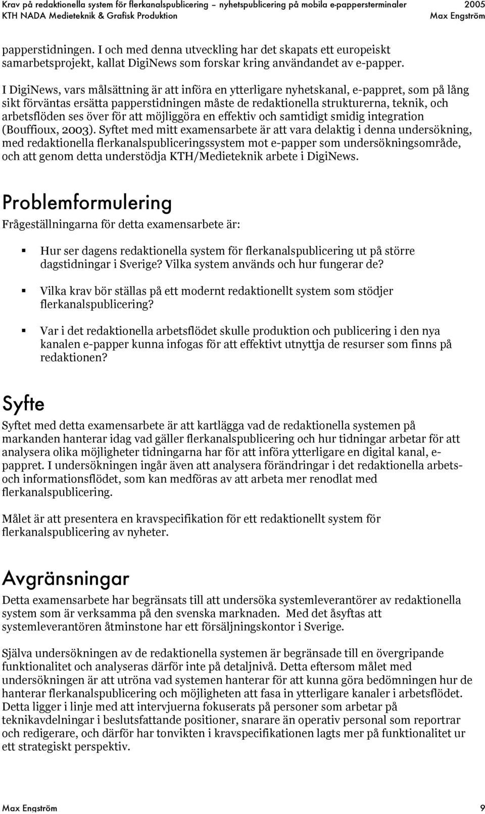 över för att möjliggöra en effektiv och samtidigt smidig integration (Bouffioux, 2003).