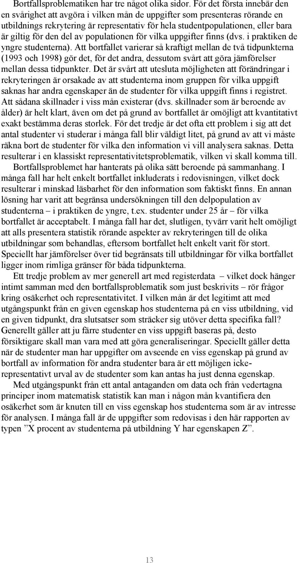 den del av populationen för vilka uppgifter finns (dvs. i praktiken de yngre studenterna).