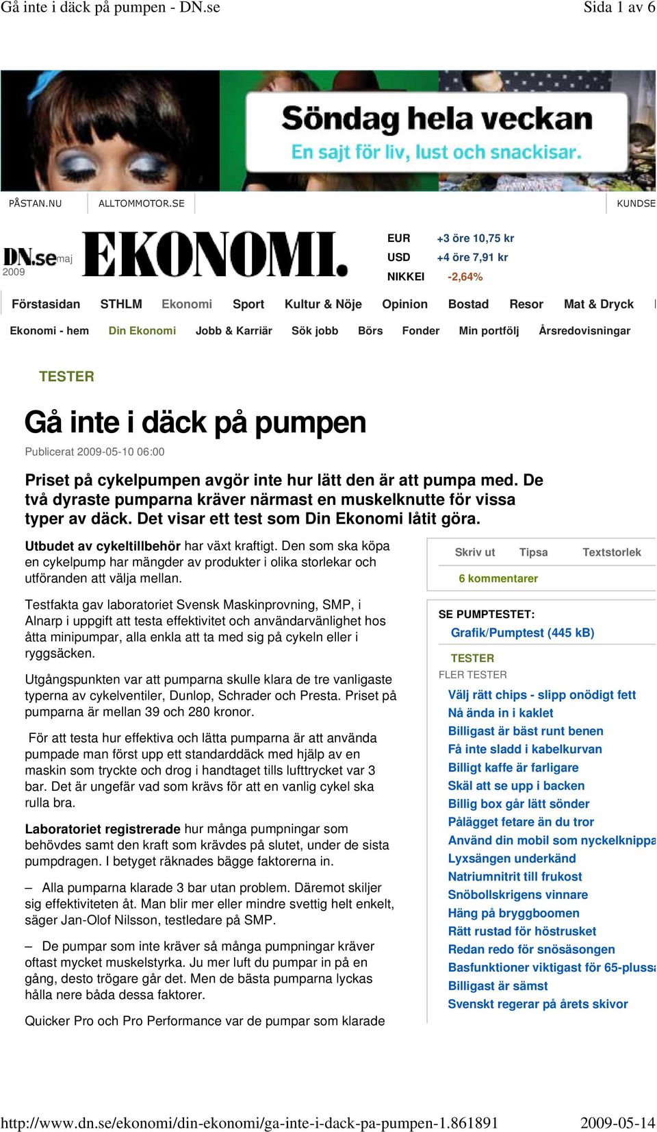 Förstasidan STHLM Ekonomi Sport Kultur & Nöje Opinion Bostad Resor Mat & Dryck Livsstil TESTER Gå inte i däck på pumpen Publicerat 2009-05-10 06:00 Priset på cykelpumpen avgör inte hur lätt den är