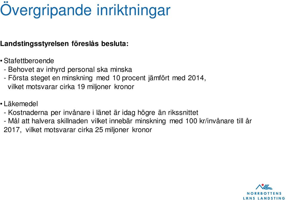 19 miljoner kronor Läkemedel - Kostnaderna per invånare i länet är idag högre än rikssnittet - Mål att