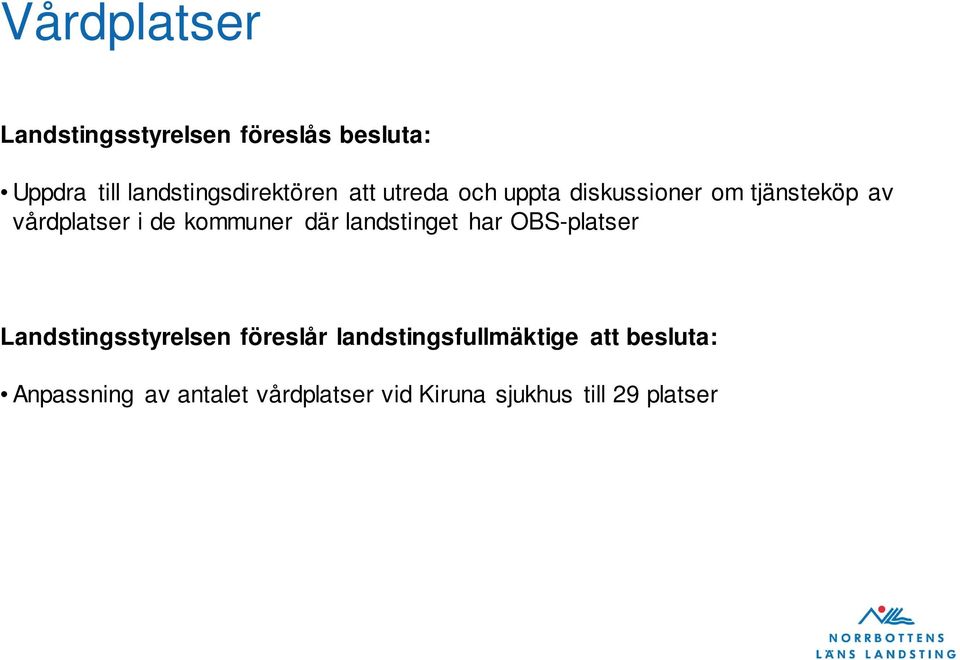 vårdplatser i de kommuner där landstinget har OBS-platser Landstingsstyrelsen