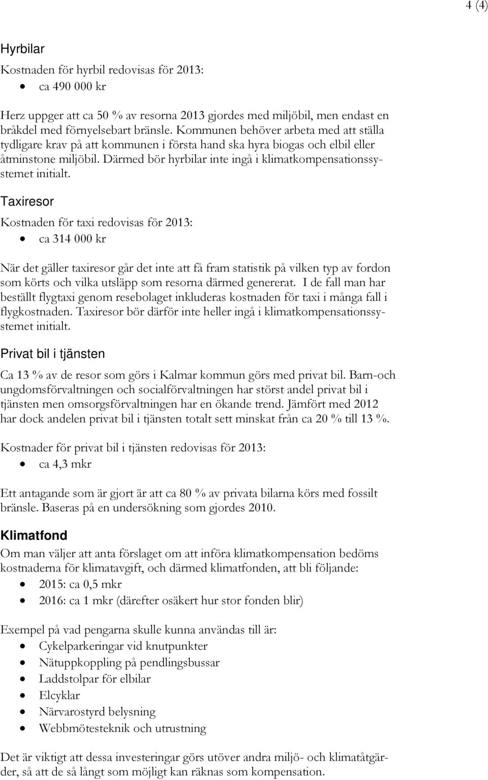 Därmed bör hyrbilar inte ingå i klimatkompensationssystemet initialt.