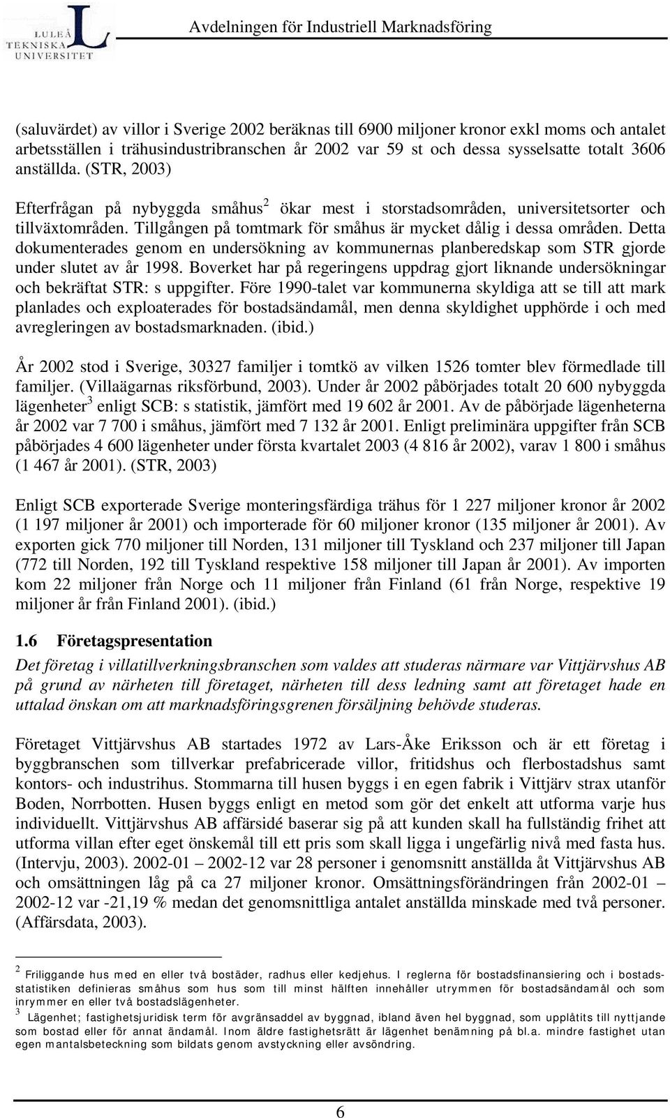 Detta dokumenterades genom en undersökning av kommunernas planberedskap som STR gjorde under slutet av år 1998.