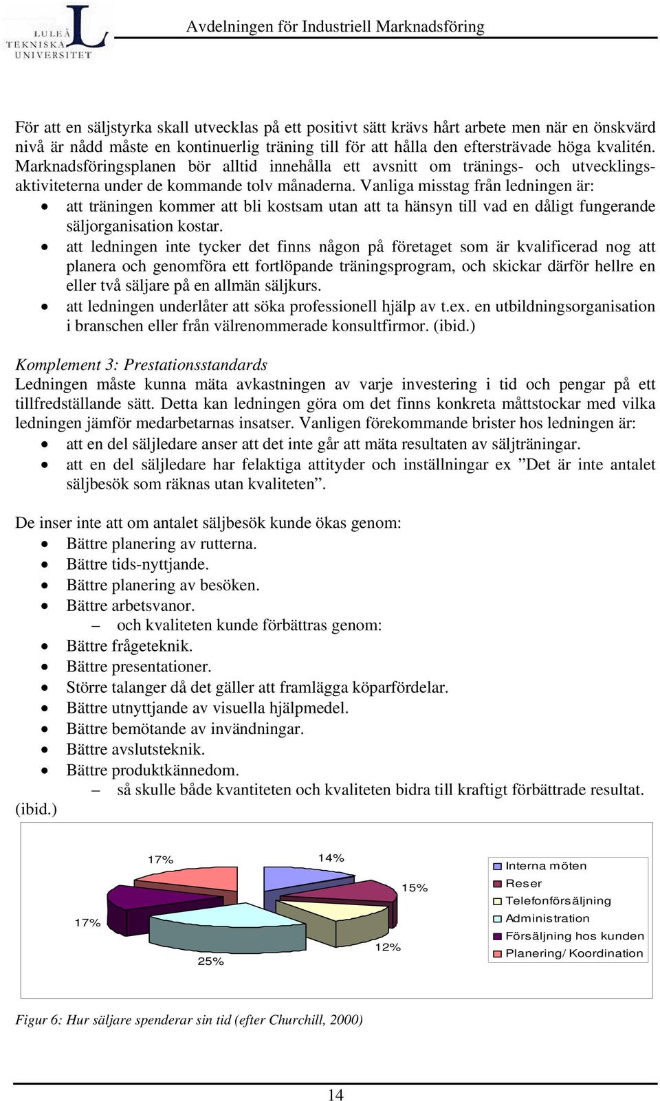 Vanliga misstag från ledningen är: att träningen kommer att bli kostsam utan att ta hänsyn till vad en dåligt fungerande säljorganisation kostar.