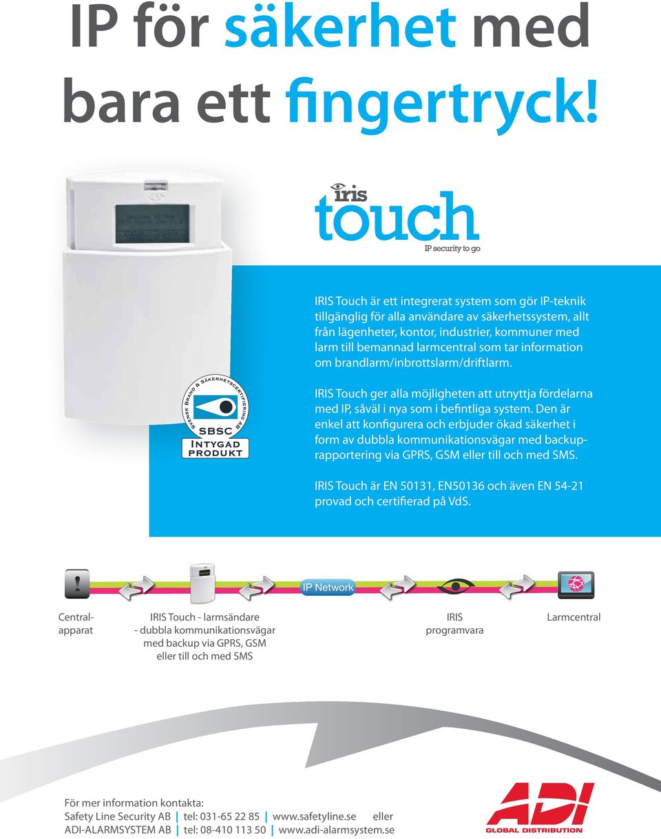 information om brandlarm/inbrottslarm/driftlarm. IRIS Touch ger alla möjligheten att utnyttja fördelarna med IP, såväl i nya som i befintliga system.