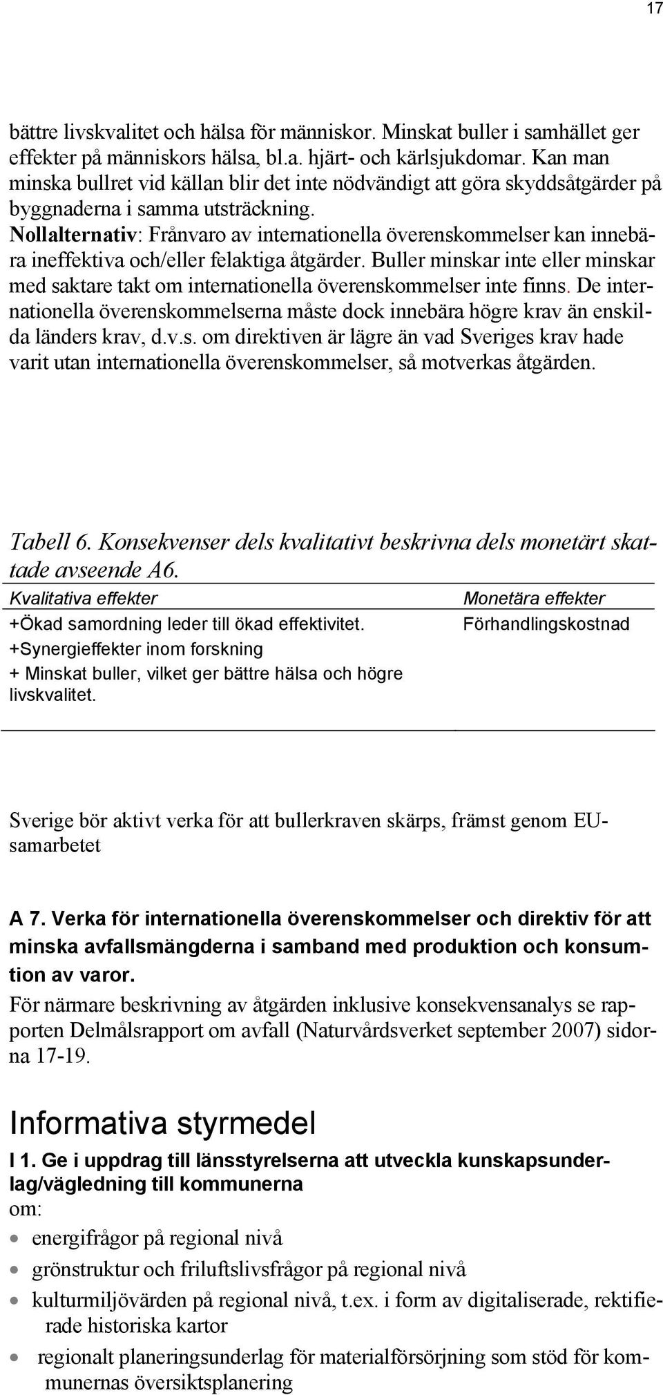 Nollalternativ: Frånvaro av internationella överenskommelser kan innebära ineffektiva och/eller felaktiga åtgärder.