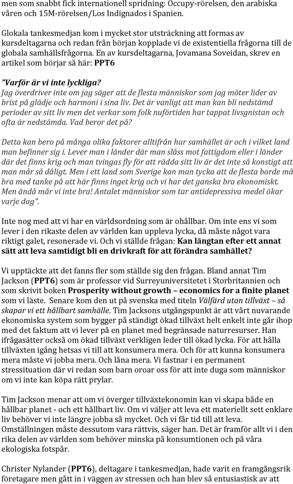 En av kursdeltagarna, Jovamana Soveidan, skrev en artikel som börjar så här: PPT6 Varför är vi inte lyckliga?