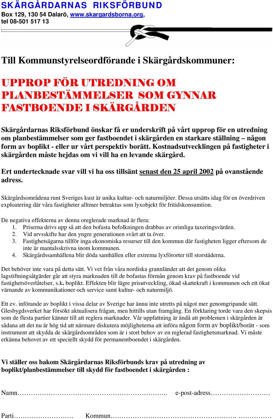 underskrift på vårt upprop för en utredning om planbestämmelser som ger fastboendet i skärgården en starkare ställning någon form av boplikt - eller ur vårt perspektiv borätt.