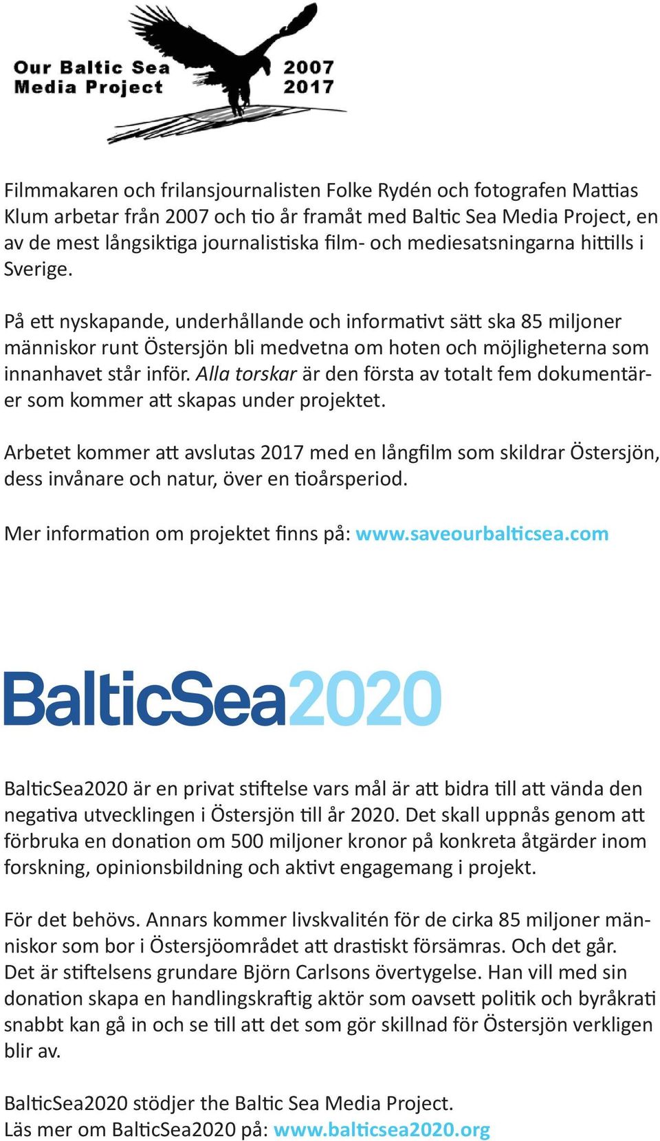 Alla torskar är den första av totalt fem dokumentärer som kommer att skapas under projektet.