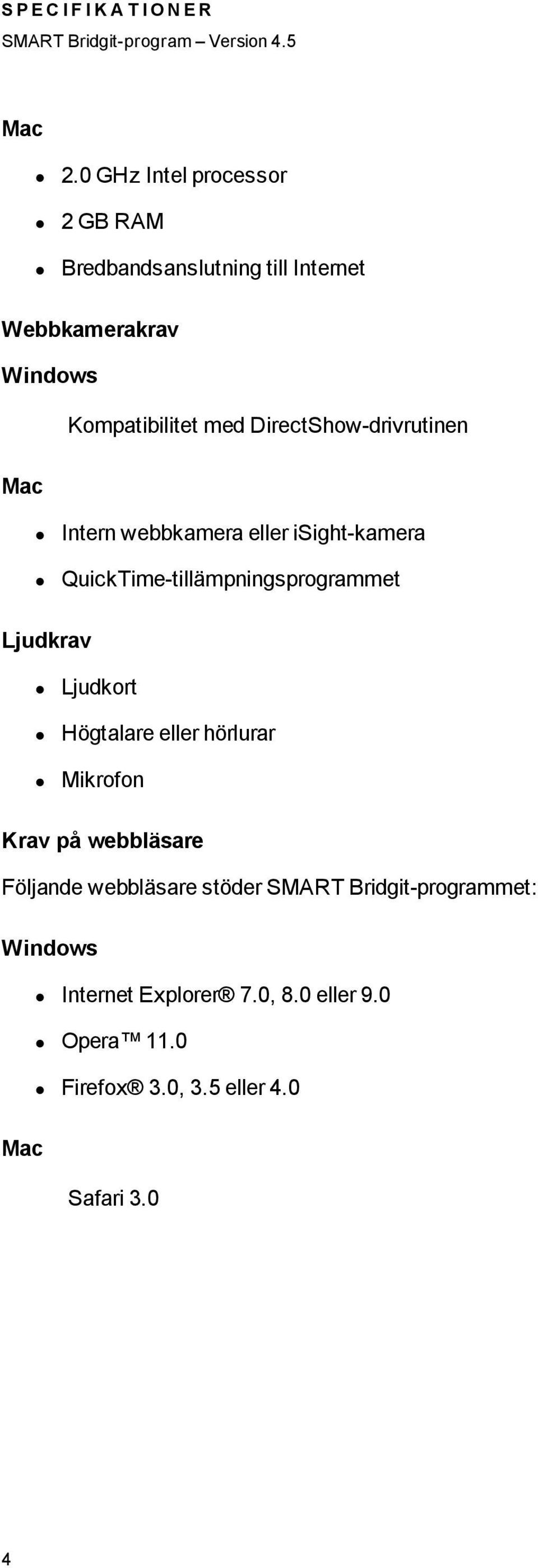 DirectShow-drivrutinen Mac Intern webbkamera eller isight-kamera QuickTime-tillämpningsprogrammet Ljudkrav