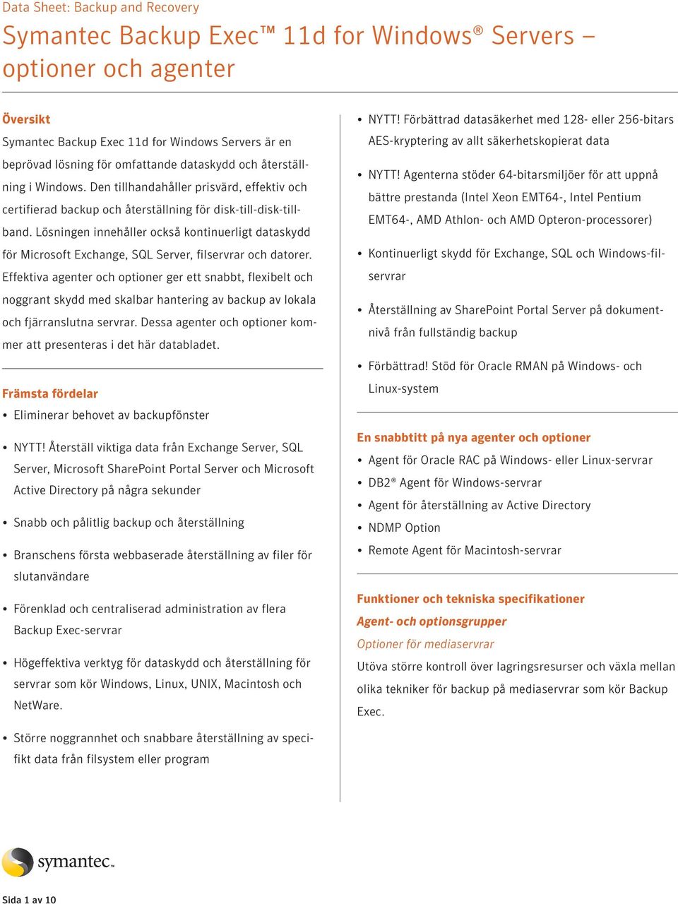 Lösningen innehåller också kontinuerligt dataskydd för Microsoft Exchange, SQL Server, filservrar och datorer.