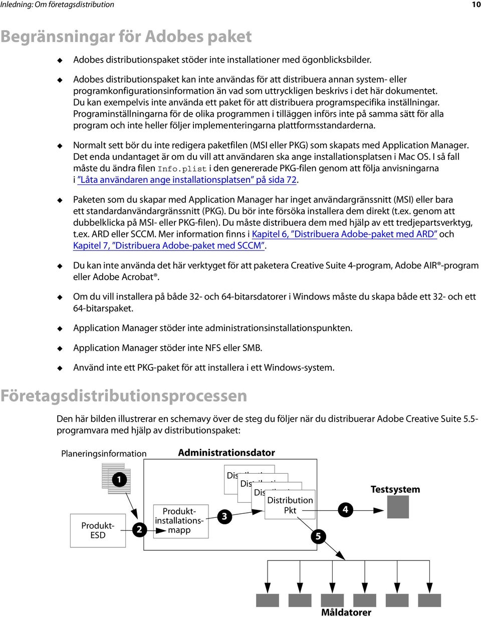 Du kan exempelvis inte använda ett paket för att distribuera programspecifika inställningar.