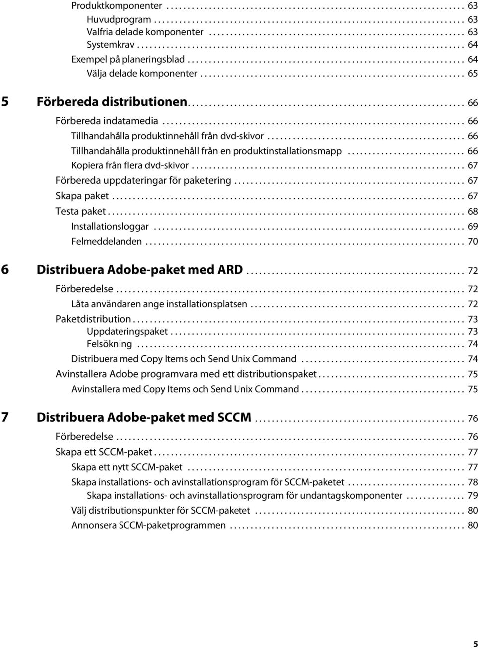 ................................................................. 64 Välja delade komponenter............................................................... 65 5 Förbereda distributionen.