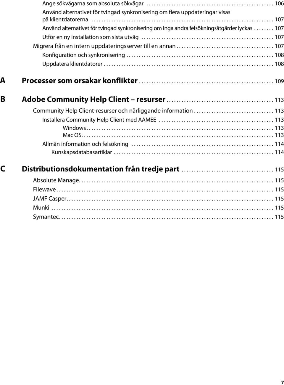 ....... 107 Utför en ny installation som sista utväg..................................................... 107 Migrera från en intern uppdateringsserver till en annan.