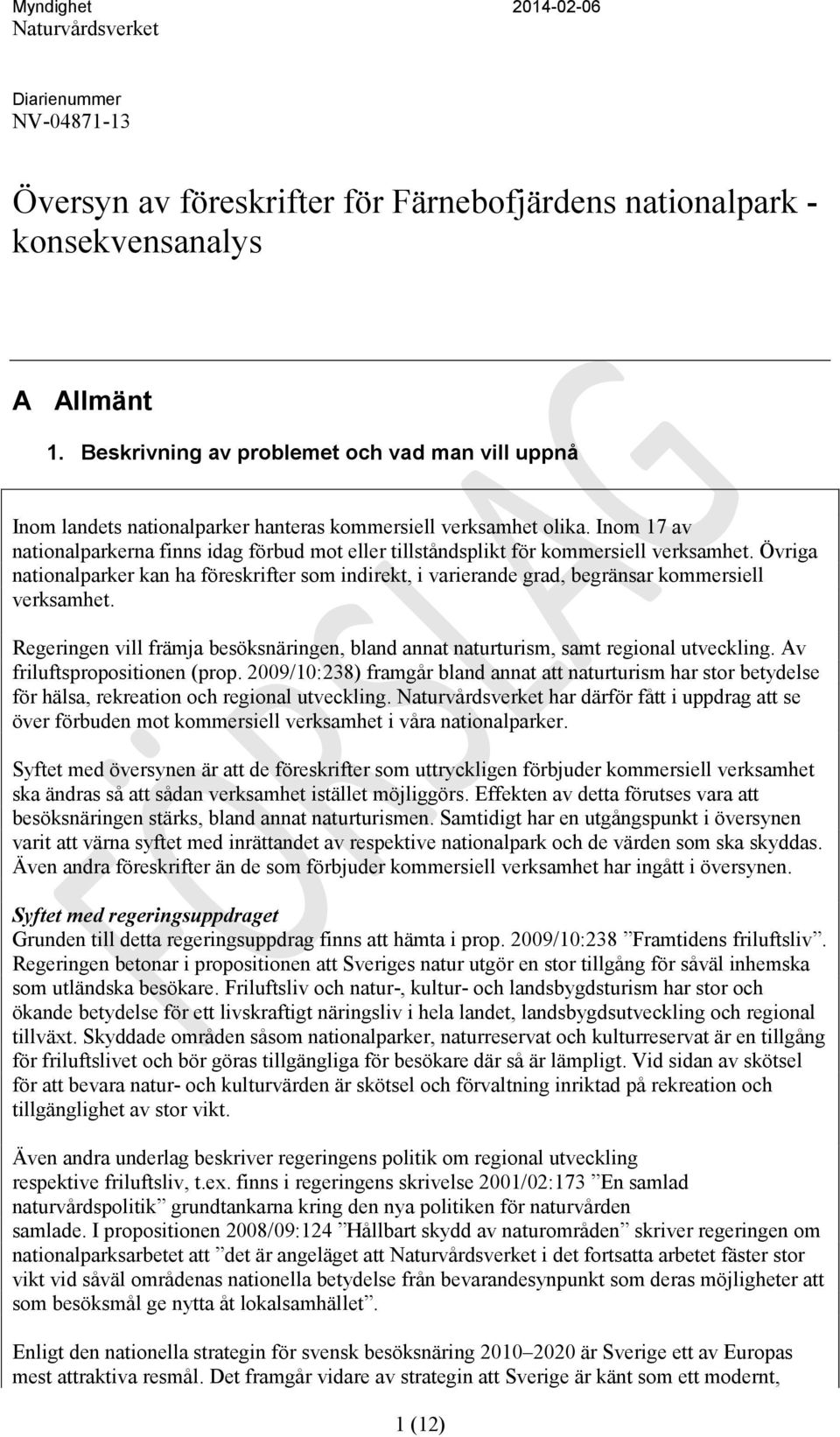 Inom 17 av nationalparkerna finns idag förbud mot eller tillståndsplikt för kommersiell verksamhet.