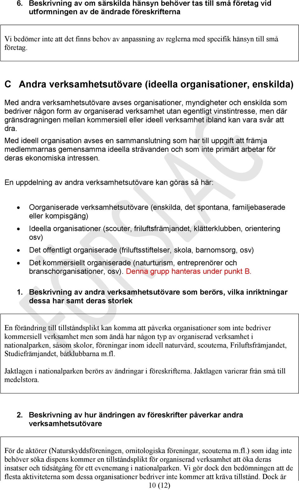 C Andra verksamhetsutövare (ideella organisationer, enskilda) Med andra verksamhetsutövare avses organisationer, myndigheter och enskilda som bedriver någon form av organiserad verksamhet utan