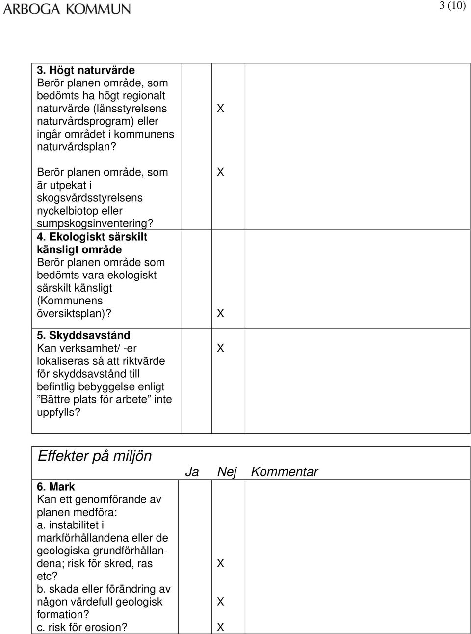 Ekologiskt särskilt känsligt område Berör planen område som bedömts vara ekologiskt särskilt känsligt (Kommunens översiktsplan)? 5.