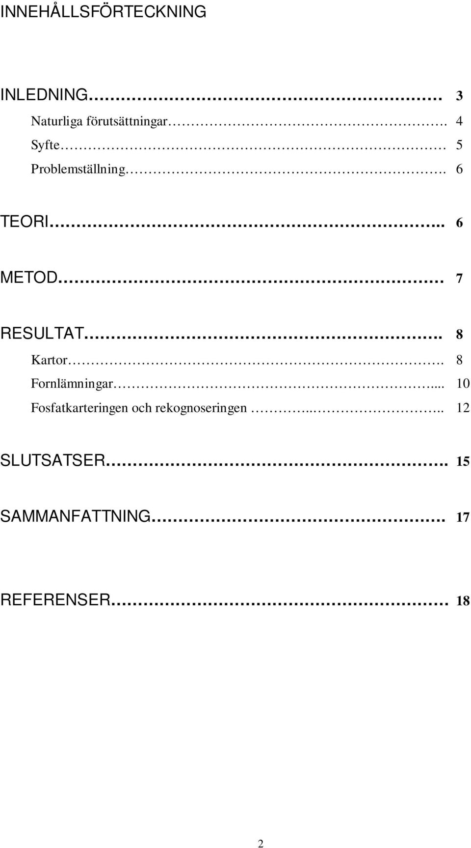 8 Kartor. 8 Fornlämningar.