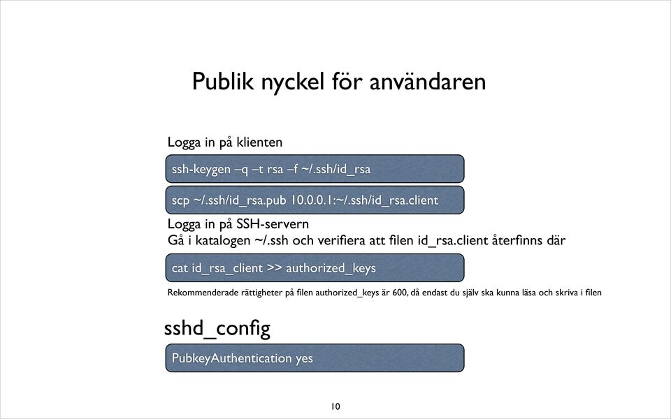 client återfinns där cat id_rsa_client >> authorized_keys Rekommenderade rättigheter på filen