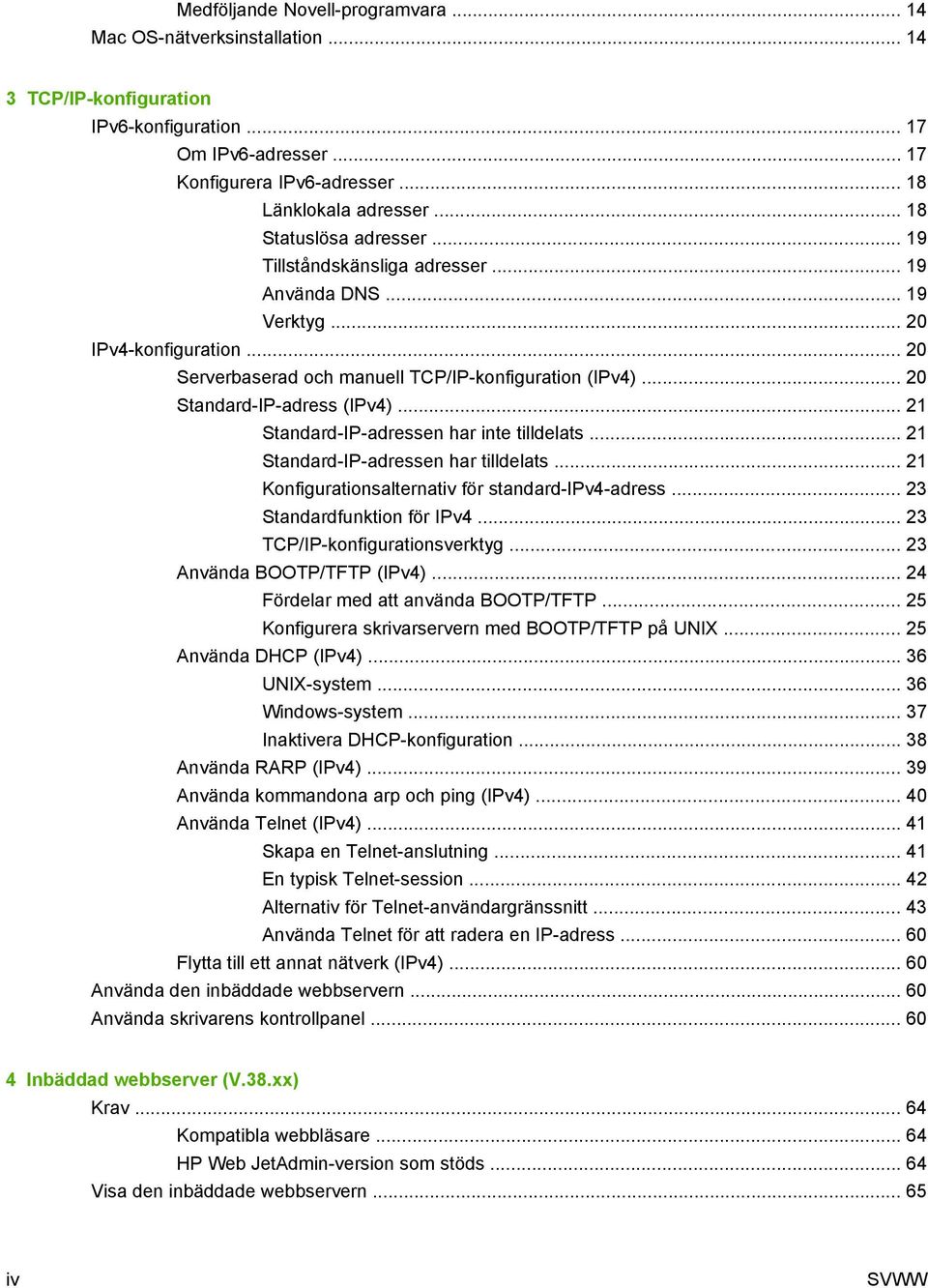 .. 20 Standard-IP-adress (IPv4)... 21 Standard-IP-adressen har inte tilldelats... 21 Standard-IP-adressen har tilldelats... 21 Konfigurationsalternativ för standard-ipv4-adress.