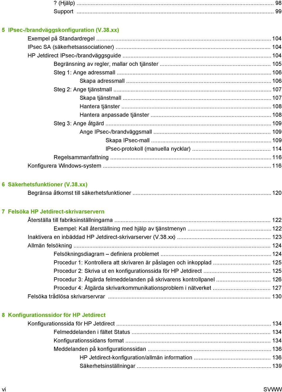 .. 108 Hantera anpassade tjänster... 108 Steg 3: Ange åtgärd... 109 Ange IPsec-/brandväggsmall... 109 Skapa IPsec-mall... 109 IPsec-protokoll (manuella nycklar)... 114 Regelsammanfattning.