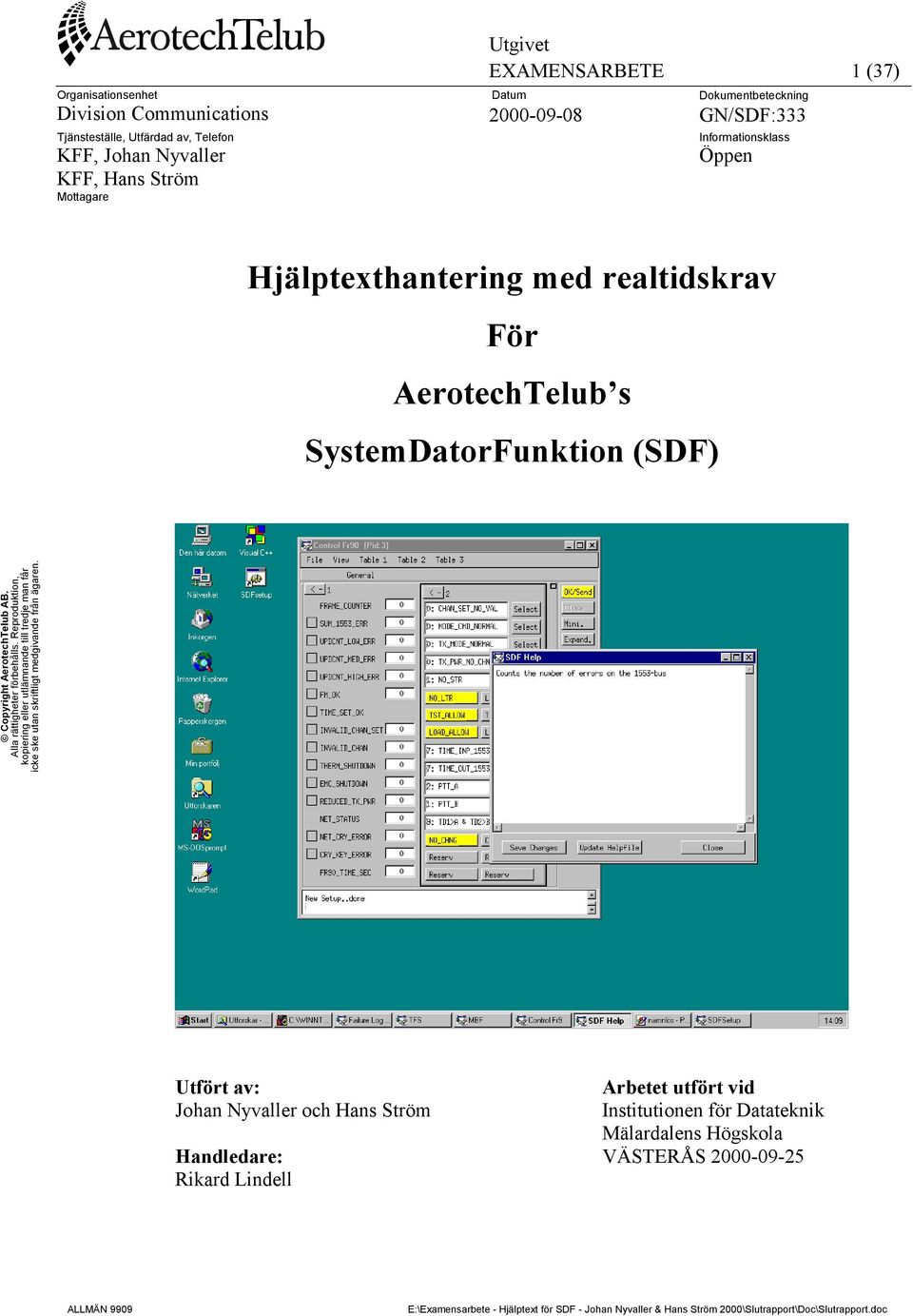 Nyvaller och Hans Ström Arbetet utfört vid Institutionen för Datateknik Mälardalens Högskola Handledare: VÄSTERÅS 2000-09-25