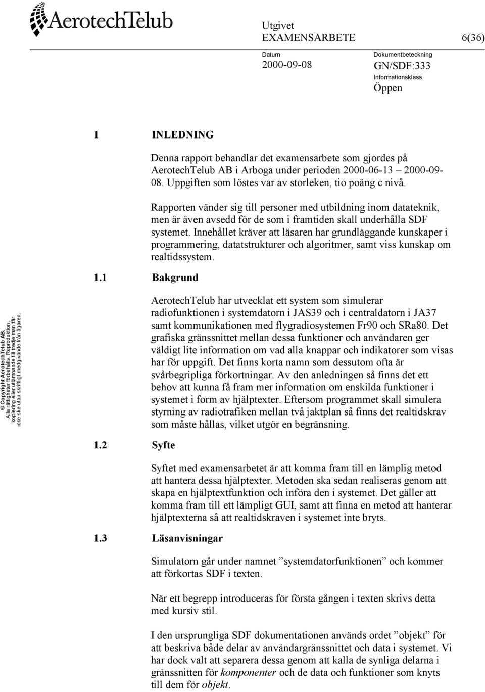 Innehållet kräver att läsaren har grundläggande kunskaper i programmering, datatstrukturer och algoritmer, samt viss kunskap om realtidssystem.