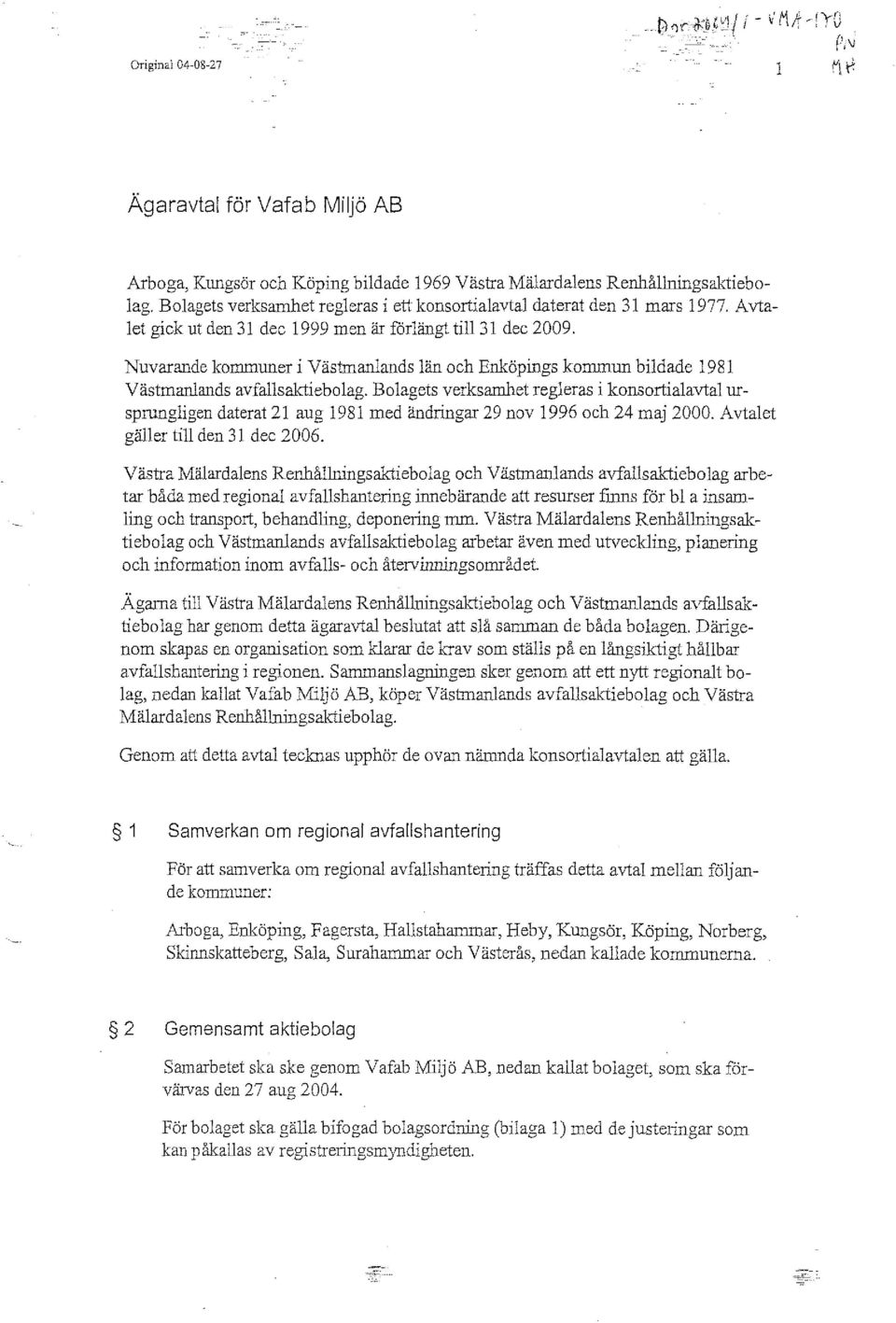 Nuvarande kommuner i Västmanlands län och Enköpings kommun bildade 1981 Västmanlands avfallsal1:iebolag.