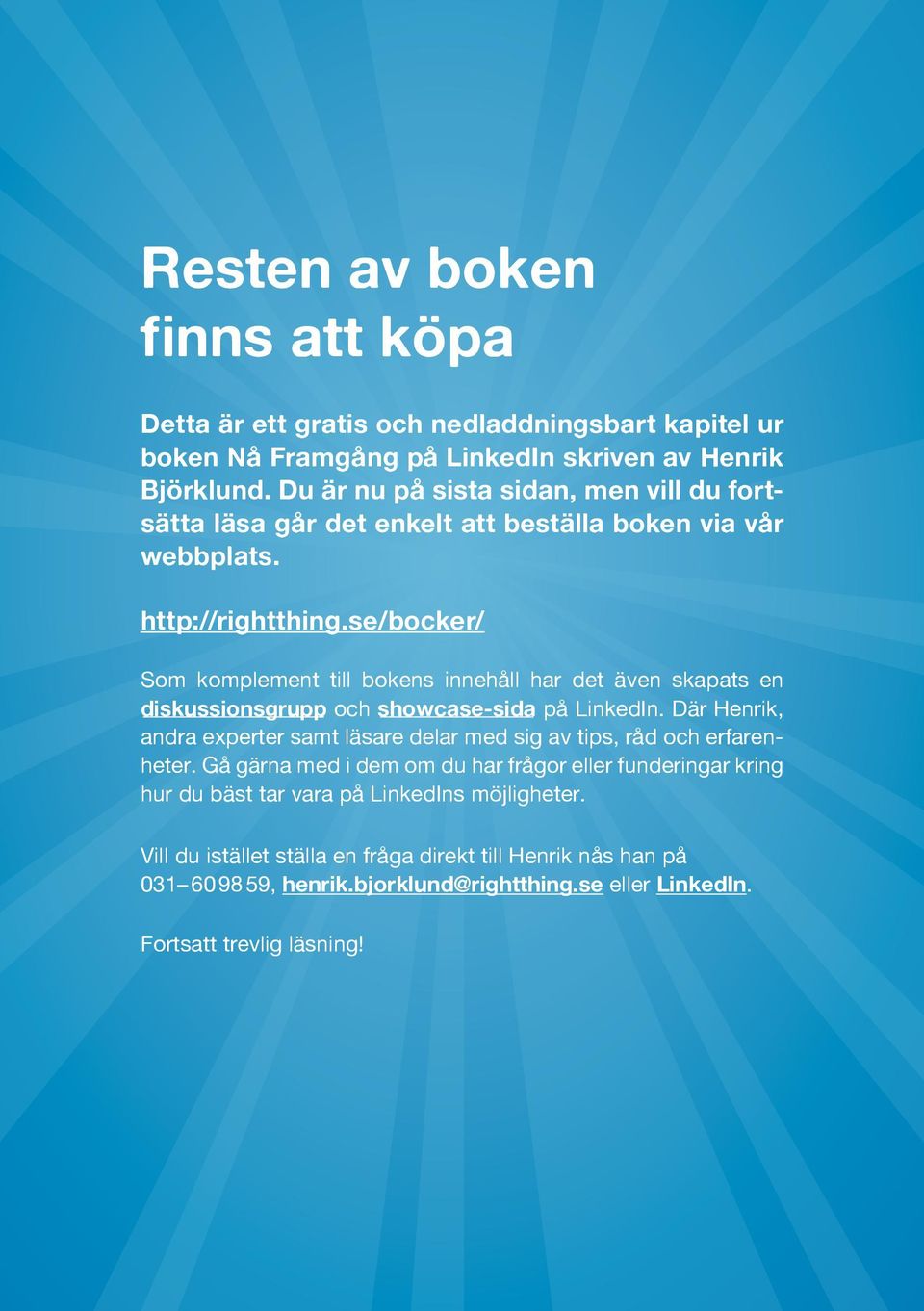 se/bocker/ Som komplement till bokens innehåll har det även skapats en diskussionsgrupp och showcase-sida på LinkedIn.