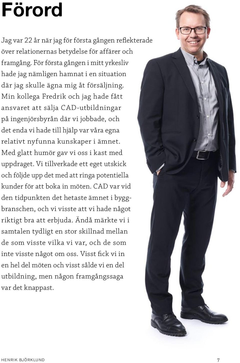 Min kollega Fredrik och jag hade fått ansvaret att sälja CAD-utbildningar på ingenjörsbyrån där vi jobbade, och det enda vi hade till hjälp var våra egna relativt nyfunna kunskaper i ämnet.