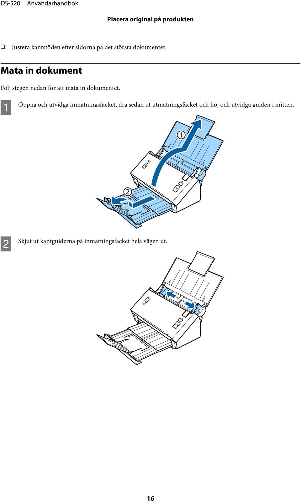 A Öppna och utvidga inmatningsfacket, dra sedan ut utmatningsfacket och höj och