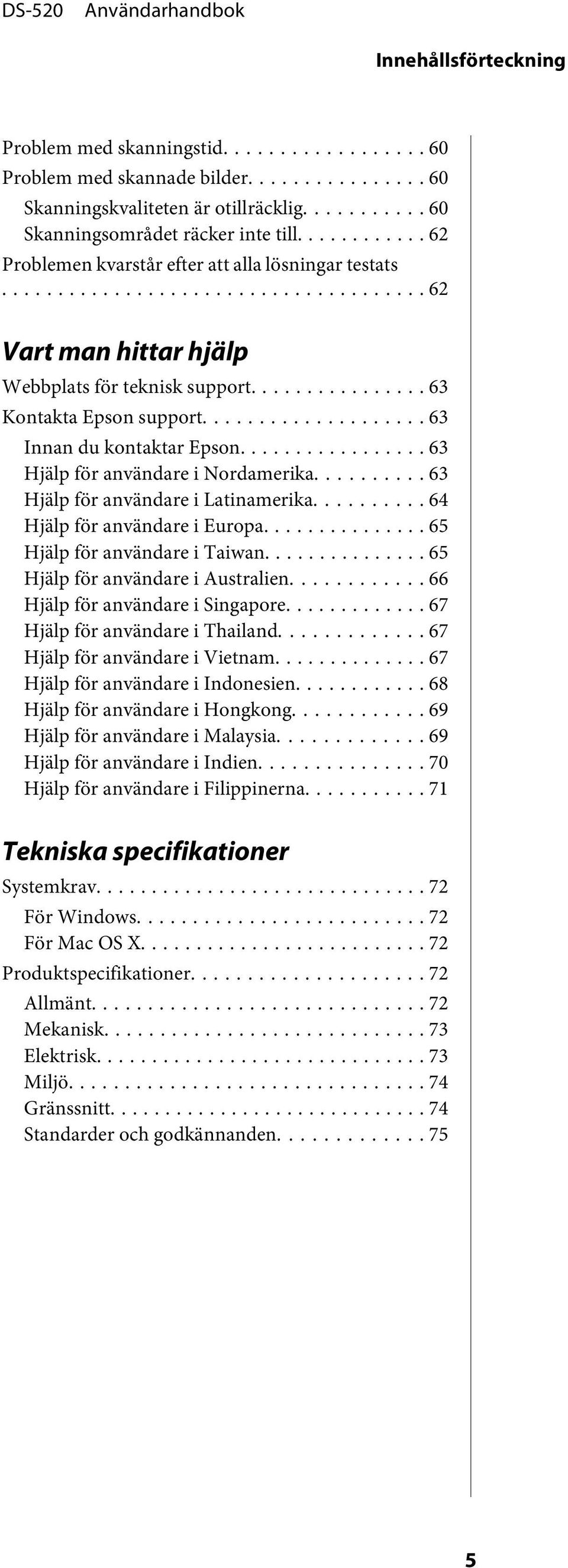 ... 63 Hjälp för användare i Nordamerika.......... 63 Hjälp för användare i Latinamerika... 64 Hjälp för användare i Europa... 65 Hjälp för användare i Taiwan... 65 Hjälp för användare i Australien.