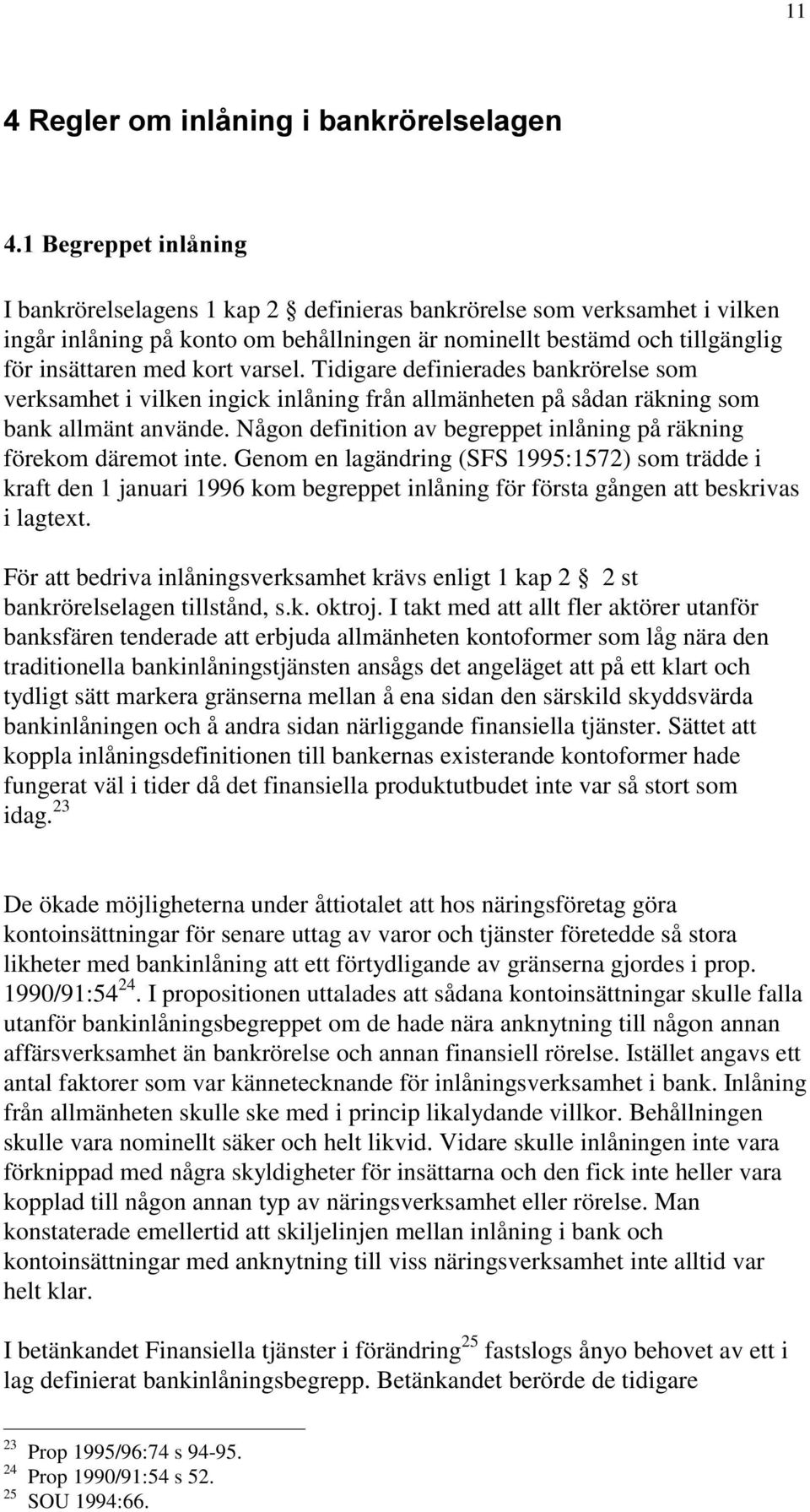 Någon definition av begreppet inlåning på räkning förekom däremot inte.