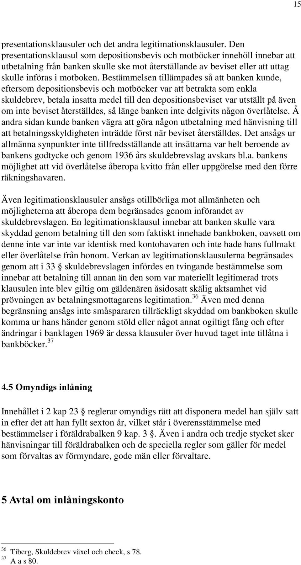 Bestämmelsen tillämpades så att banken kunde, eftersom depositionsbevis och motböcker var att betrakta som enkla skuldebrev, betala insatta medel till den depositionsbeviset var utställt på även om