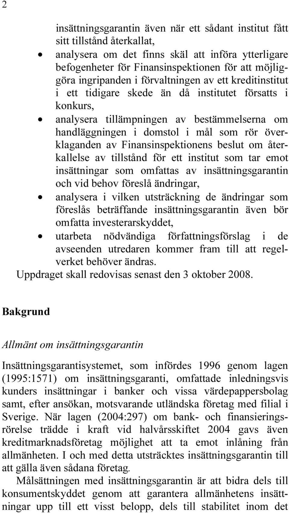 överklaganden av Finansinspektionens beslut om återkallelse av tillstånd för ett institut som tar emot insättningar som omfattas av insättningsgarantin och vid behov föreslå ändringar, analysera i