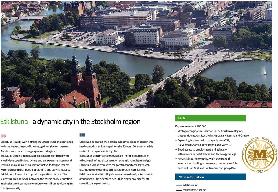 Eskilstuna s excellent geographical location combined with Eskilstunas utmärkta geografiska läge i kombination med en a well-developed infrastructure and an expansive intermodal väl utbyggd