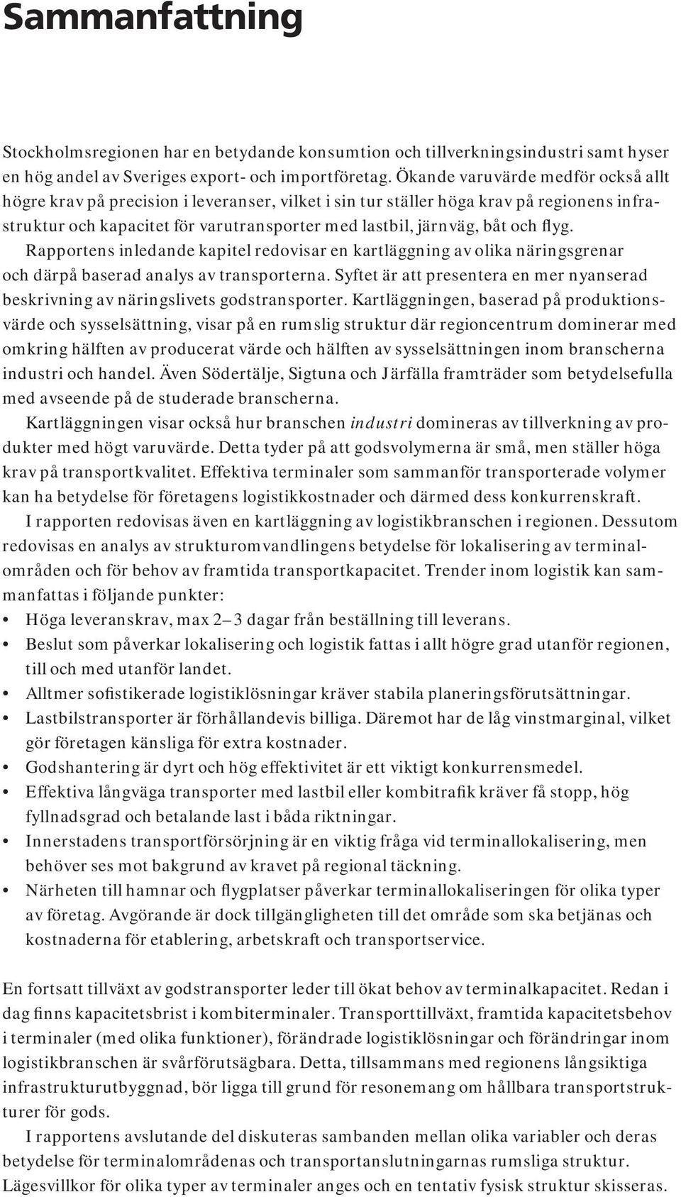 flyg. Rapportens inledande kapitel redovisar en kartläggning av olika näringsgrenar och därpå baserad analys av transporterna.