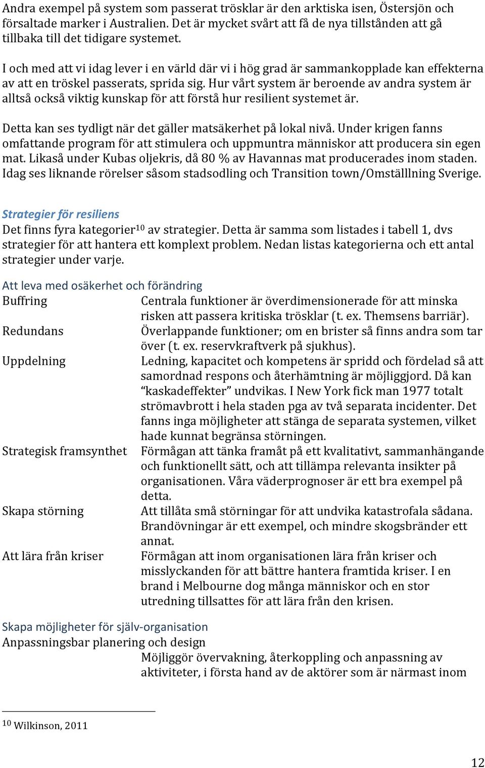 I och med att vi idag lever i en värld där vi i hög grad är sammankopplade kan effekterna av att en tröskel passerats, sprida sig.