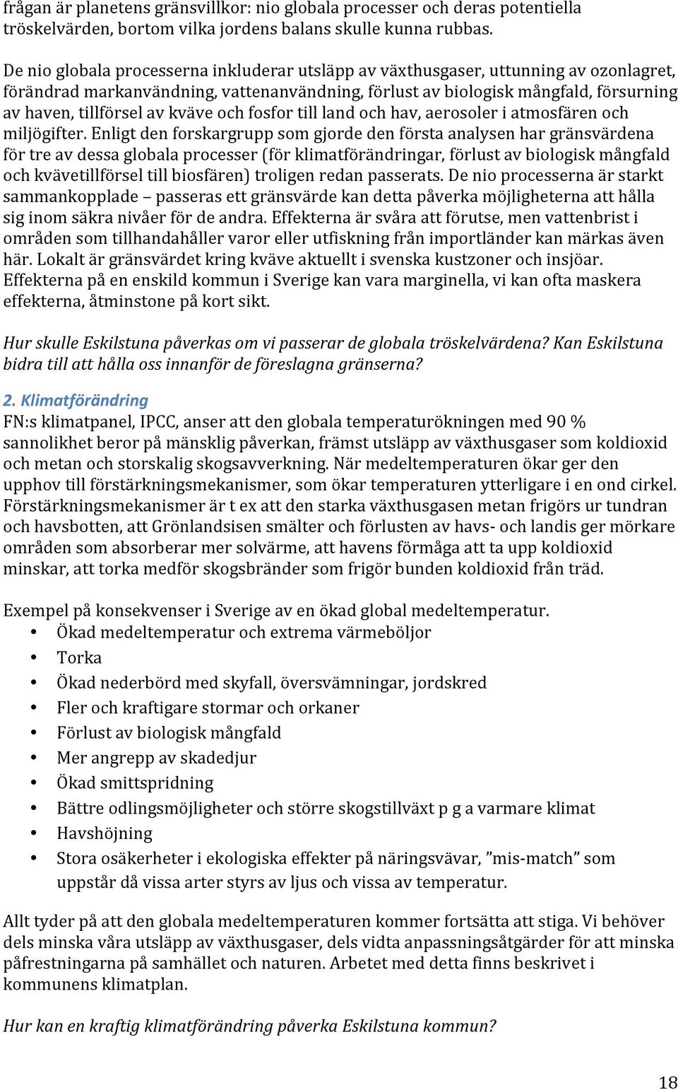 kväve och fosfor till land och hav, aerosoler i atmosfären och miljögifter.