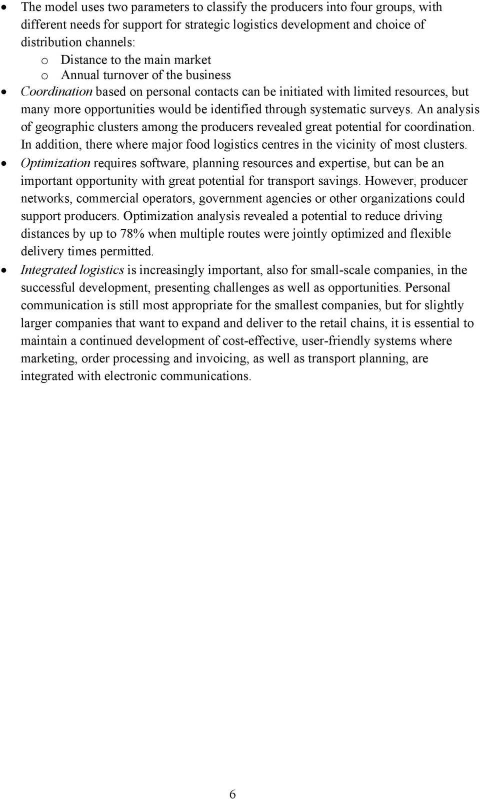 surveys. An analysis of geographic clusters among the producers revealed great potential for coordination. In addition, there where major food logistics centres in the vicinity of most clusters.