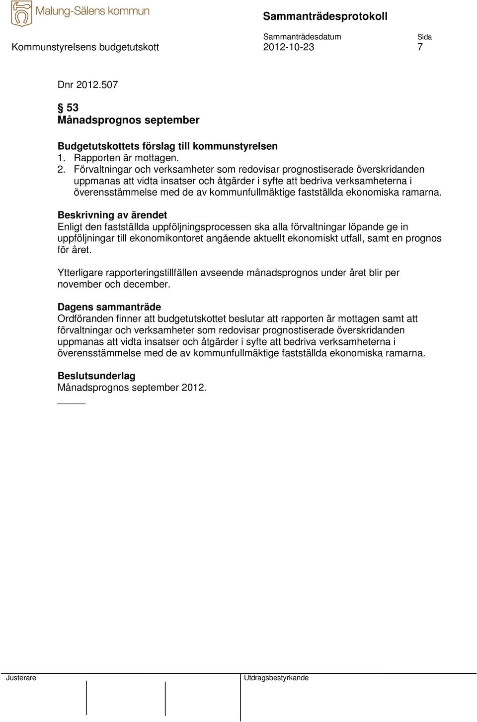 12.507 53 Månadsprognos september Budgetutskottets förslag till kommunstyrelsen 1. Rapporten är mottagen. 2.