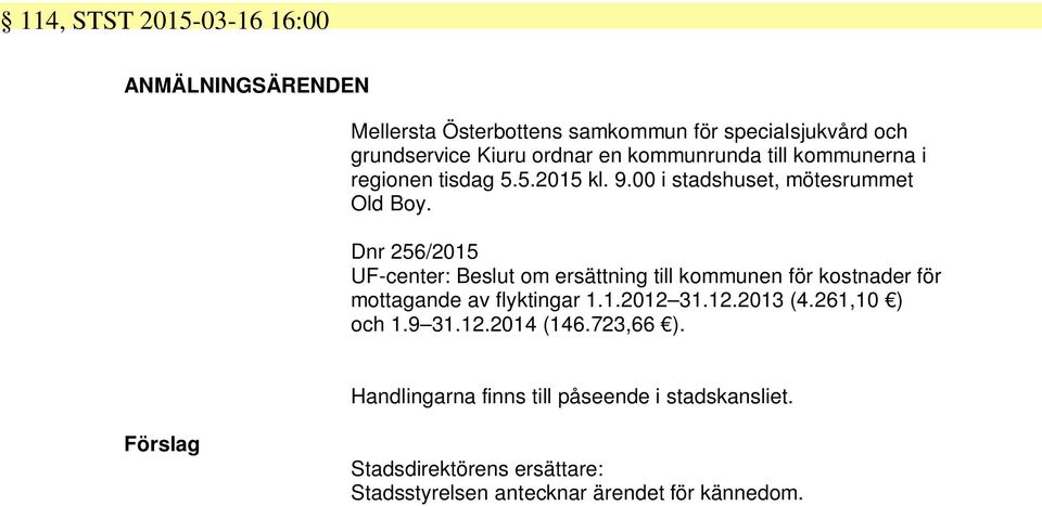 Dnr 6/0 UF-center: om ersättning till kommunen för kostnader för mottagande av flyktingar..0..0 (.6,0 ) och...0 (6.