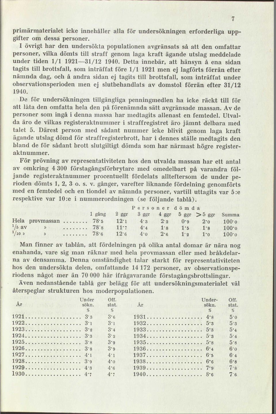 Dett nnebär, tt hänsyn å en sdn tgts tll brttsl, sm nträfft före / 92 men ej lgförts förrän efter nämnd dg, h å ndr sdn ej tgts tll brttsl, sm nträfft under bservtnsperden men ej slutbehndlts v dmstl